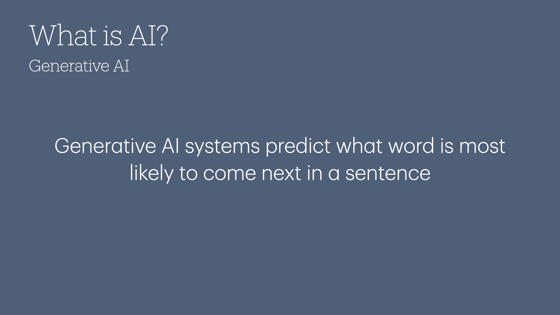 Generative Al systems predict what word is most likely to come next in a sentence