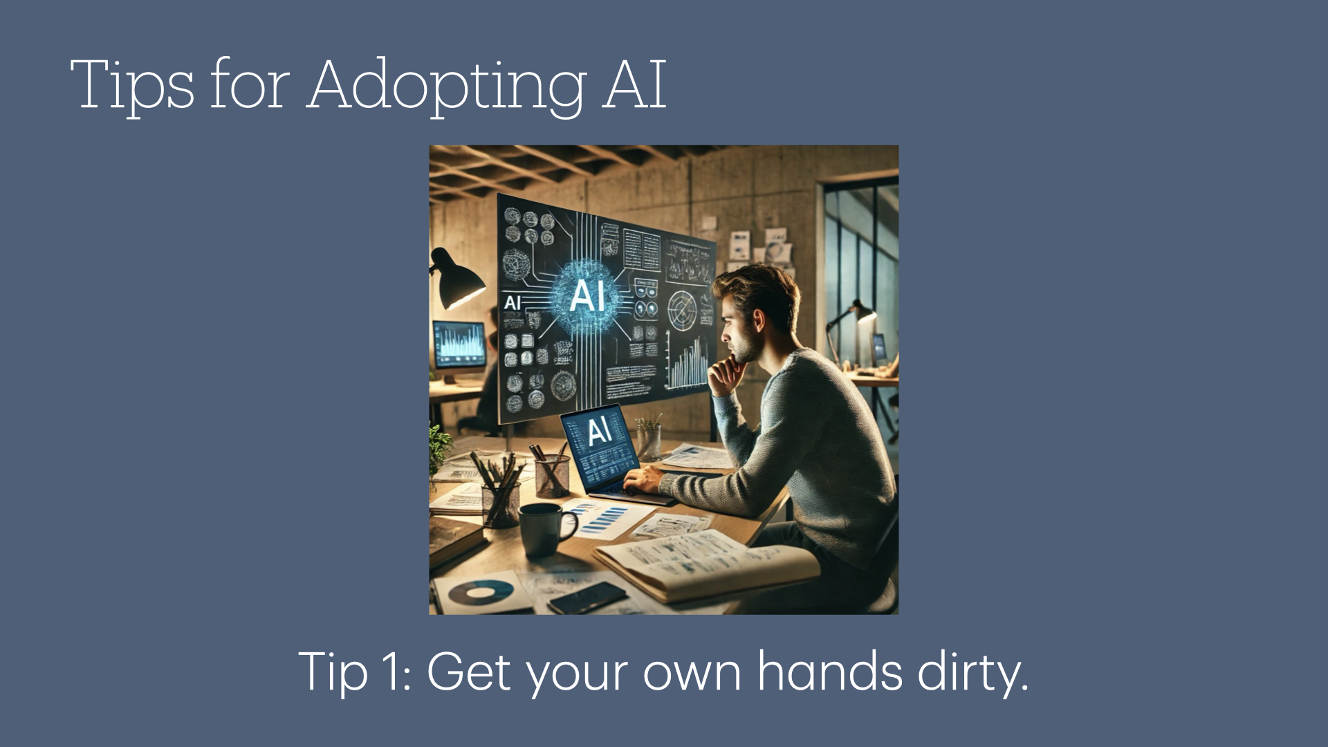 Tip 1: Get your own hands dirty.