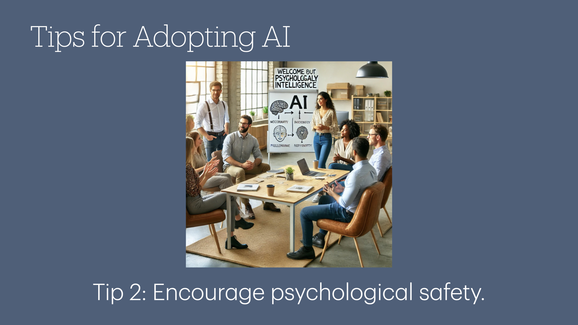 Tip 2: Encourage psychological safety.