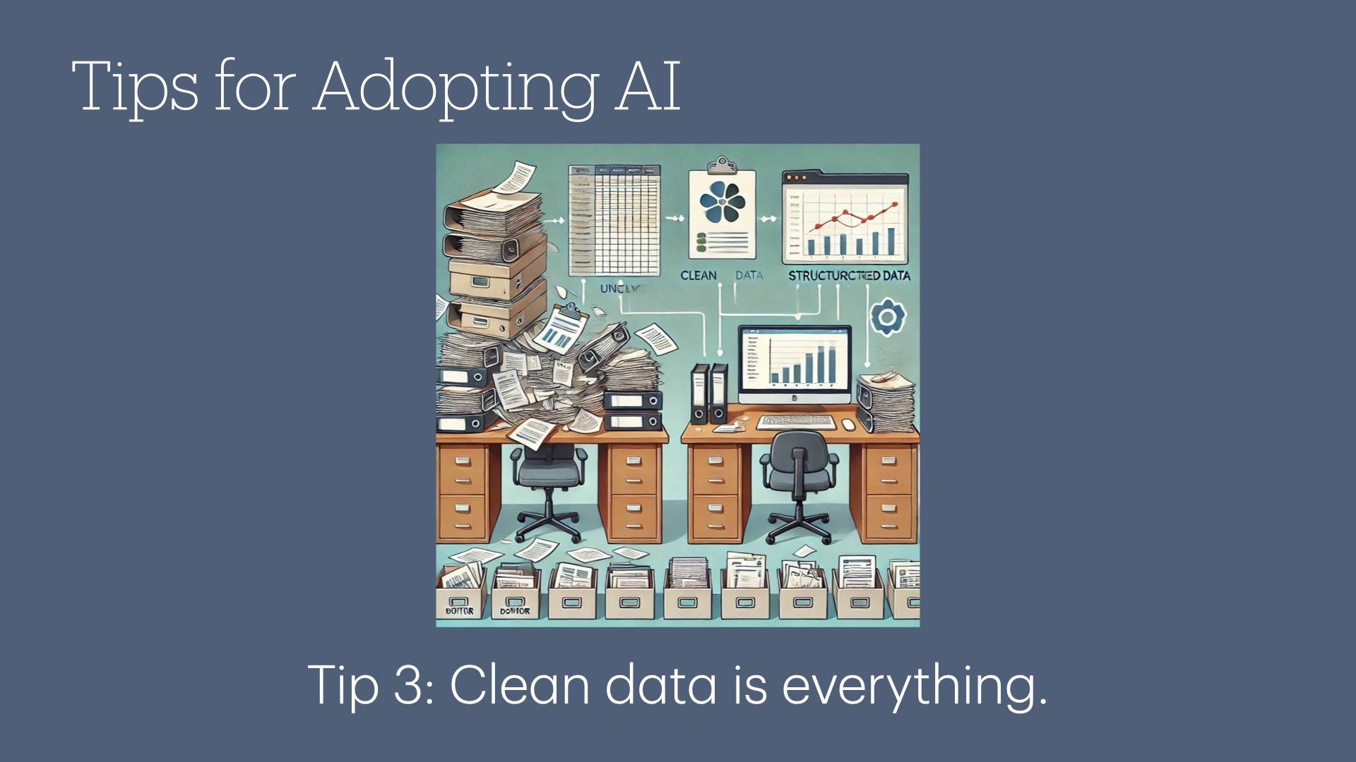 Tip 3: Clean data is everything.