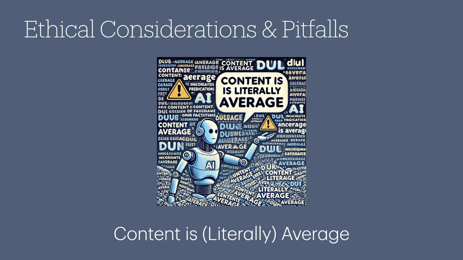 Ethical Considerations & Pitfalls: Content is (Literally) Average